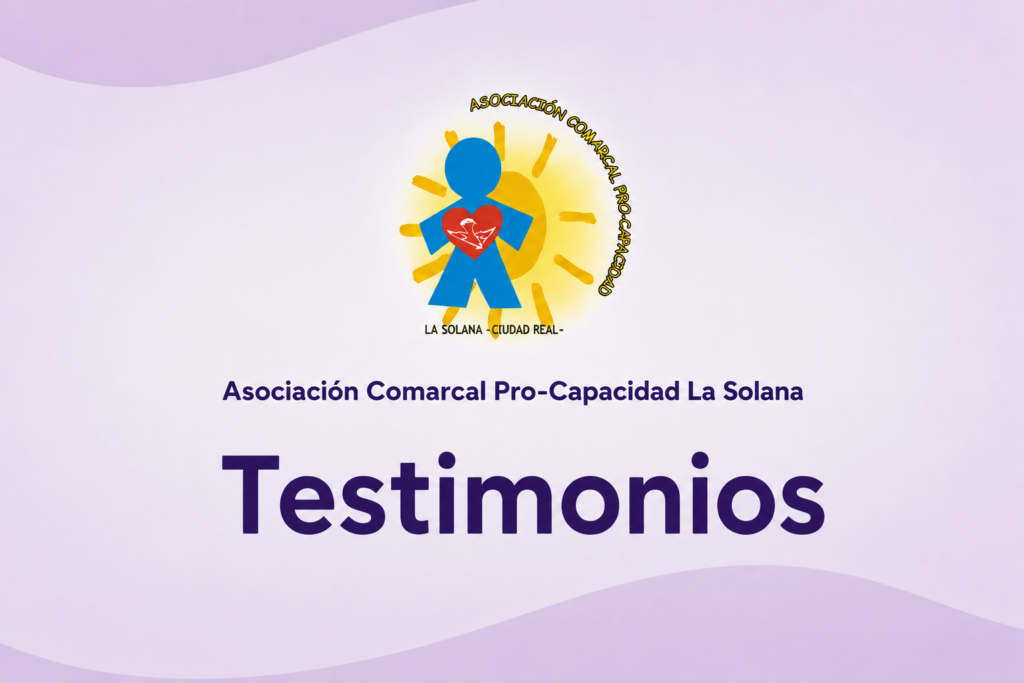 Testimonios - Asociación Comarcal Pro-Capacidad La Solana